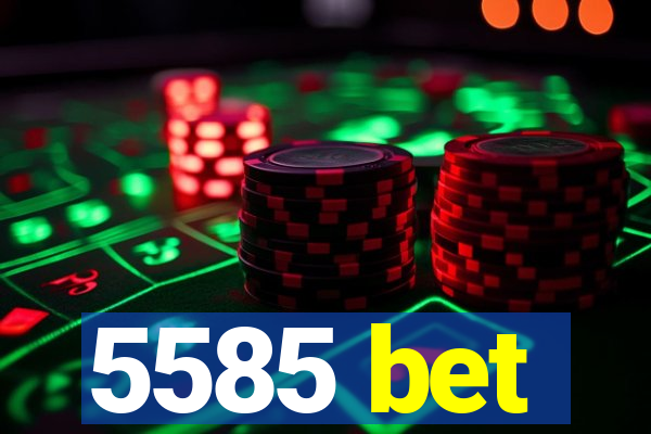 5585 bet